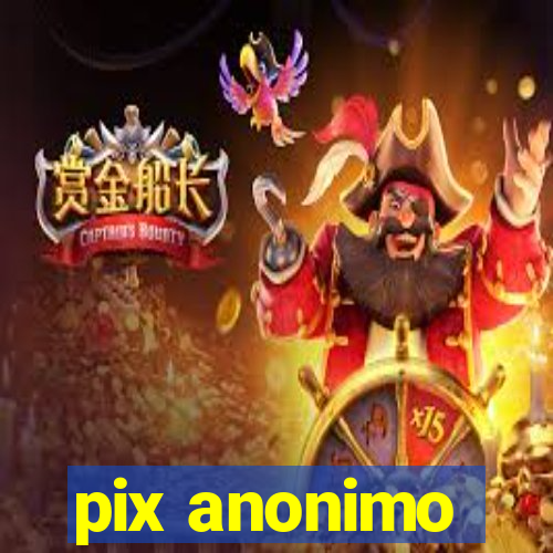 pix anonimo